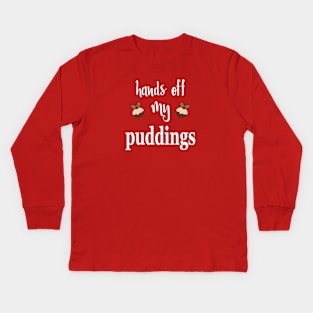 Hands Off My Puddings Kids Long Sleeve T-Shirt